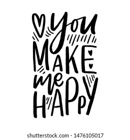 You make me happy lettering slogan for print, card, poster. Typographyc love poster.