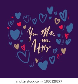 You make me happy . Lettering with doodle hearts. Unusual inspirational, motivational romantic, love quotes posters. Stylish typographic poster design. Vector illustration For valentine's day