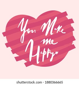 You make me happy . Lettering with hearts Unusual inspirational, motivational romantic, love quotes posters. Stylish typographic poster design. Vector illustration For valentine's day