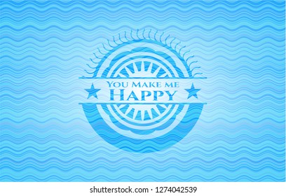 You Make me Happy light blue water wave style emblem.