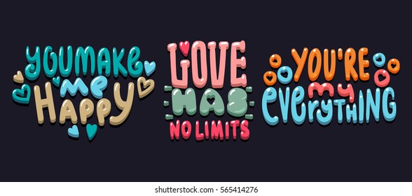 You Make me Happy. Love has no limits. You're my everything. Romantic lettering quote for your for posters, t-shirts, cards, valentine day, prints or home decorations, banner design, promotion, flyer.