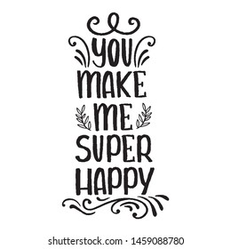 You make me happy quote, phrase ink brush calligraphy. Vector. For print. Hand drawn lettering. Modern slang phrase  sketch inscription.