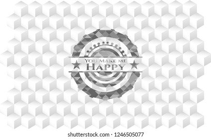 You Make me Happy realistic grey emblem with cube white background