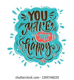 You make me happy. Romantic lettering for greeting cards, holiday invitations , baby clothes etc.
