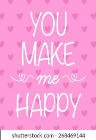 You make me happy slog.T-shirt Graphics.typography for girls.greeting card design.