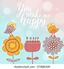 You make me happy. Sweet concept vector card with cute flowers, cartoon birds, text on stylish background with bright bokeh effect in vector