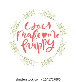 You make me happy- unique handdrawn lettering phrase with floral wreath