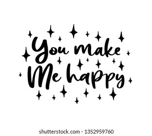 You make me happy. Vector Typography Poster, hand lettering calligraphy. Vintage illustration with text. Can be used as a print on t-shirts and bags, stationary or poster, banner or brochure.