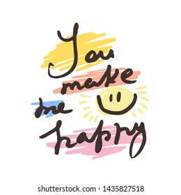 You make me happy. Vector hand draw lettering. Ink draw illustration for postcard, greeting card and banner. Grunge lettering logo