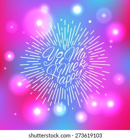 'You Make Me Happy' vintage hand lettering on the bright colored sparkling blur background for print, poster, card design etc. Vector Illustration.