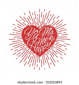 'You Make Me Happy' vintage grunge hand lettering with red sparkling heart for t-shirt apparel, print, poster, card design etc. Vector Illustration.