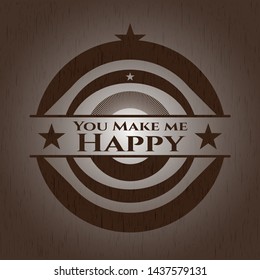 You Make me Happy wooden emblem. Vintage. Vector Illustration.