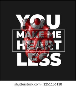you make me heartless slogan with human heart graphic illustration