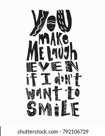 You make me laugh even if I don't want to smile- hand drawn lettering for Valentines Day. Written calligraphy black phrase with grunge texture in modern style, isolated on the background.