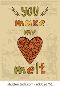 You make me melt. Hand drawn illustration and calligraphy poster