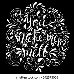You make me melt- handdrawn typography design element. Vector lettering.