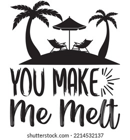 You Make Me Melt T-shirt Design Vector File.