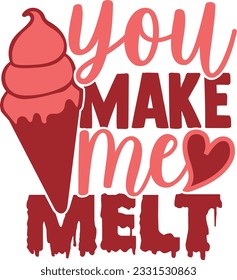 You Make Me Melt - Valentines Day Design