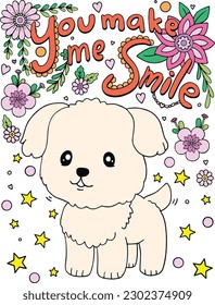 You make me smile—a puppy and flower element. Hand drawn with inspirational words. Doodles art for Happy Valentine's day cards or greeting cards. Coloring book for adults and kids.