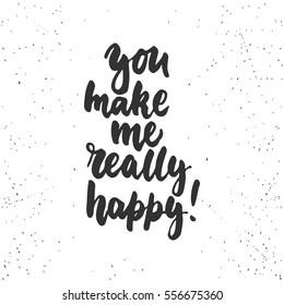 You make me really happy- lettering Valentines Day calligraphy phrase isolated on the background. Fun brush ink typography for photo overlays, t-shirt print, poster design.