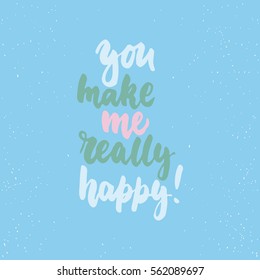 You make me really happy- lettering Valentines Day calligraphy phrase isolated on the background. Fun brush ink typography for photo overlays, t-shirt print, poster design
