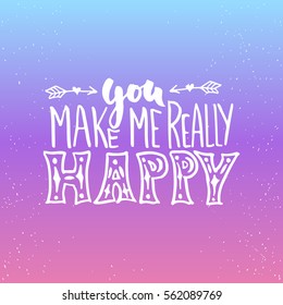 You make me really happy- lettering Valentines Day calligraphy phrase isolated on the background. Fun brush ink typography for photo overlays, t-shirt print, poster design