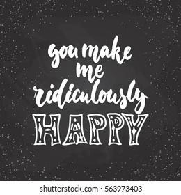 You make me ridiculously happy - lettering Valentines Day calligraphy phrase isolated on the background. Fun brush ink typography for photo overlays, t-shirt print, poster design