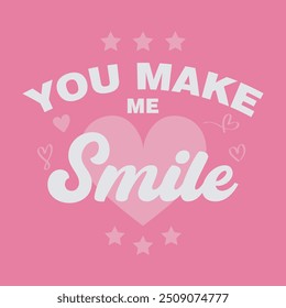 You make me smile. Artwork design, illustration for t shirt design, printing, or poster.