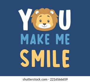 you make me smile, cute lion, cute happy lion, happy slogan