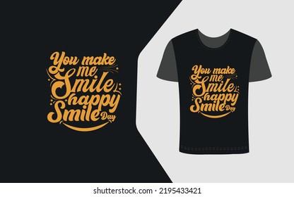 You make me Smile, Happy Smile day Typography new t-shirts design for everyone.