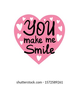 You make me smile. Inspirational quote. Hand drawn illustration with hand lettering and heart.