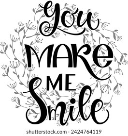 You make me smile. Inspirational and motivational quotes. Hand painted lettering and custom typography. Can be used for prints (bags, t-shirts, home decor, posters, cards).