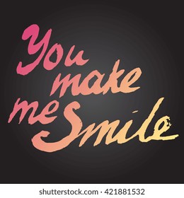 You make me smile- perfect design element for housewarming poster, t-shirt design. Handdrawn lettering. Vector art.