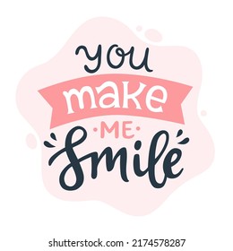 You make me smile. Romantic calligraphy quote. Lettering typography phrase. Hand written vector illustration for greeting cards and print