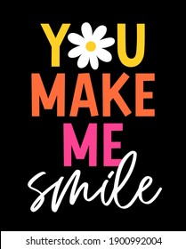 "You make me smile" typography design with daisy flower for greeting card, poster, postcard or banner.