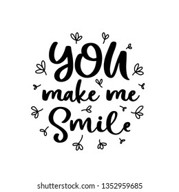 You make me smile. Vector Typography Poster, hand lettering calligraphy. Vintage illustration with text. Can be used as a print on t-shirts and bags, stationary or poster, banner or brochure.