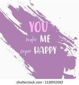 You Make Me Super Happy. Hand Lettered Quote. Modern Calligraphy