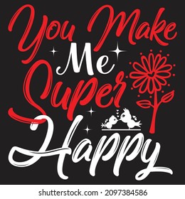 You Make Me Super Happy T-Shirt Design, You Can Download The Vector Files.
