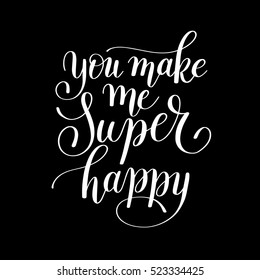 you make me super happy handwritten lettering quote about love to valentines day design or wedding invitation or printable wall art, poster, home decor and other, calligraphy vector illustration