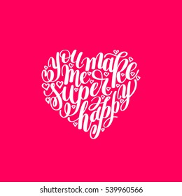 you make me super happy handwritten lettering quote about love to valentines day design or wedding invitation or printable wall art, poster, home decor and other, calligraphy vector illustration
