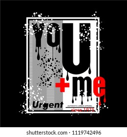 you make me urgent typography t shirt design,vector illustration text art graphic 