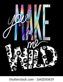 You make me wild slogan. T-shirt design. Vector illustration