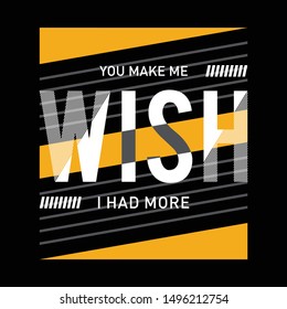 you make me wish slogan typography design t shirt, vector artistic illustration graphic style