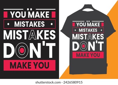 You make mistakes Mistakes don't make you t shirt design 