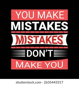YOU MAKE MISTAKES MISTAKES DON'T MAKE YOU TYPOGRAPHY T-SHIRT DESIGN STOCK VECTOR

