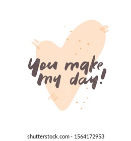 You make my day. Inspirational and wishing quote. Typography for poster, invitation, greeting card or tee-shirt. Vector lettering, inscription, calligraphy design in hand drawn style. 