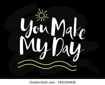 You make my day lettering. Handwritten white text on the chalkboard background. Inspiring phrase of the day.