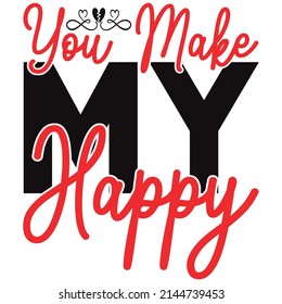 you make my happy t shirt design, vector file.