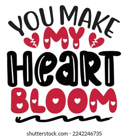 You Make My Heart Bloom - Happy Valentine's Day SVG And T-shirt Design, Love Hearts vector File. Happy Valentine's day vector card. Happy Valentines Day lettering on a white background.