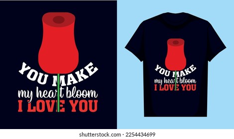 you make my heart bloom i love you, happy Valentine t shirt design